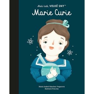 Malí lidé, velké sny -  Marie Curie - Maria Isabel Sánchez Vegara